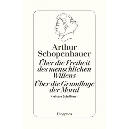 Arthur Schopenhauer - Die beiden Grundprobleme der Ethik: Über die Freiheit des menschlichen Willens