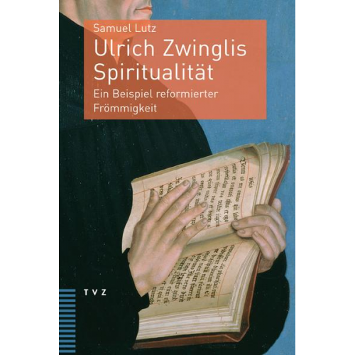 Samuel Lutz - Ulrich Zwinglis Spiritualität