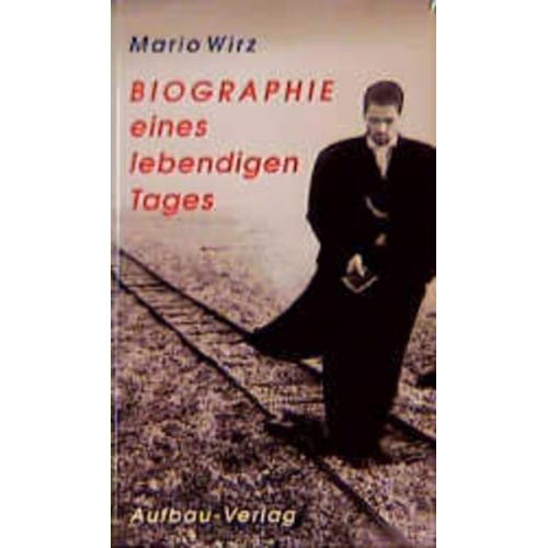 Mario Wirz - Biographie eines lebendigen Tages