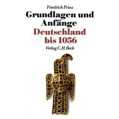 Friedrich Prinz - Grundlagen und Anfänge. Deutschland bis 1056