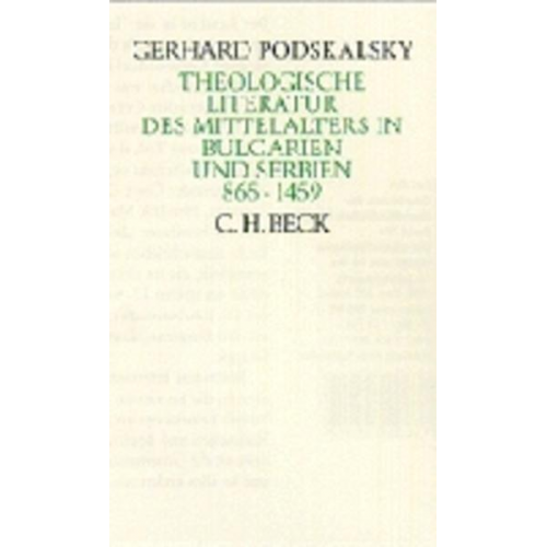 Gerhard Podskalsky - Theologische Literatur des Mittelalters in Bulgarien und Serbien 865-1459