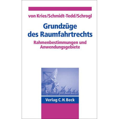 Wulf Kries & Bernhard Schmidt-Tedd & Kai-Uwe Schrogl - Grundzüge des Raumfahrtrechts