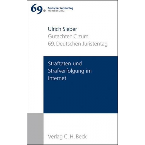 Ulrich Sieber - Verhandlungen des 69. Deutschen Juristentages München 2012 Bd. I: Gutachten Teil C: Straftaten und Strafverfolgung im Internet