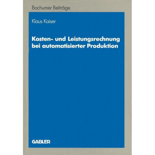 Klaus Kaiser - Kosten- und Leistungsrechnung bei automatisierter Produktion