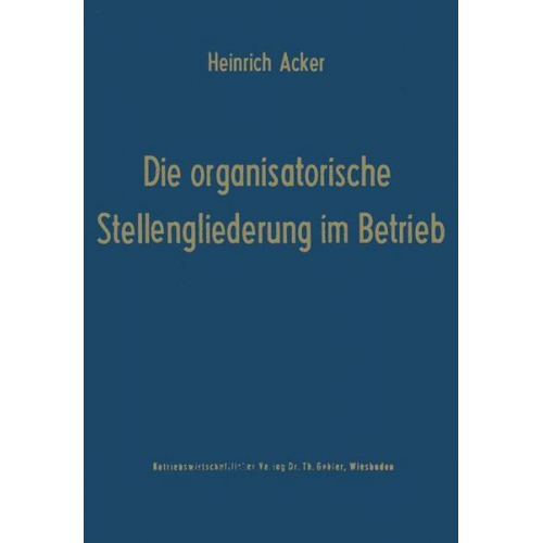 Heinrich B. Acker - Die organisatorische Stellengliederung im Betrieb