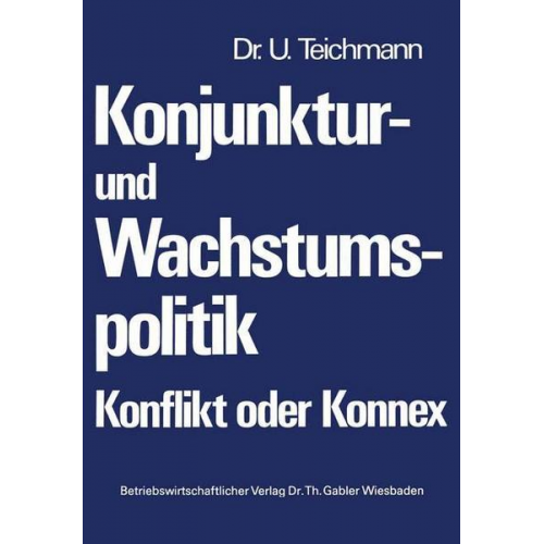 Ulrich Teichmann - Konjunktur- und Wachstumspolitik — Konflikt oder Konnex