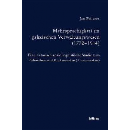 Jan Fellerer - Mehrsprachigkeit im galizischen Verwaltungswesen (1772–1914)