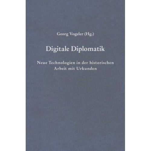 Georg Vogeler - Digitale Diplomatik