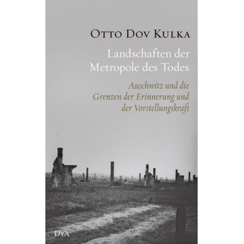 Otto Dov Kulka - Landschaften der Metropole des Todes