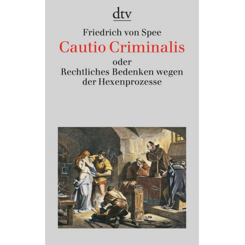 Friedrich Spee - Cautio Criminalis oder Rechtliches Bedenken wegen der Hexenprozesse