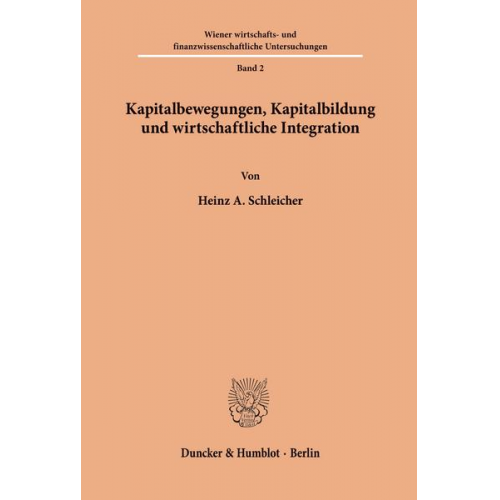 Heinz A. Schleicher - Kapitalbewegungen, Kapitalbildung und wirtschaftliche Integration.