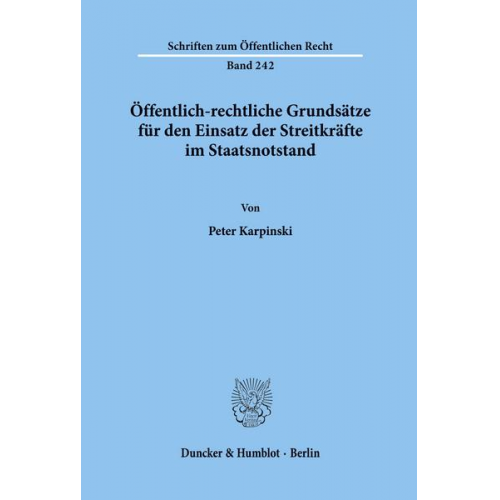 Peter Karpinski - Öffentlich-rechtliche Grundsätze für den Einsatz der Streitkräfte im Staatsnotstand.