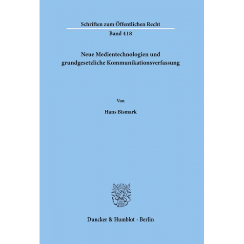 Hans Bismark - Neue Medientechnologien und grundgesetzliche Kommunikationsverfassung.