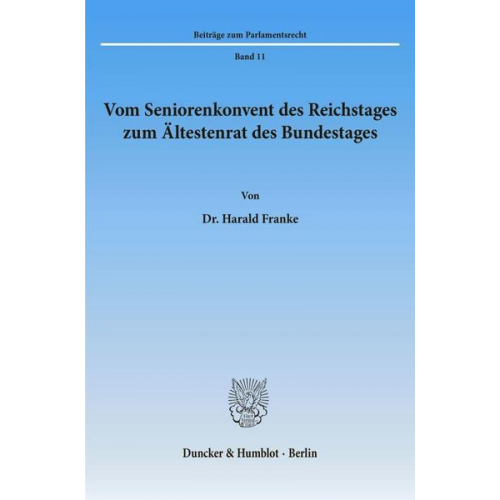 Harald Franke - Vom Seniorenkonvent des Reichstages zum Ältestenrat des Bundestages.