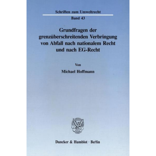 Michael Hoffmann - Grundfragen der grenzüberschreitenden Verbringung von Abfall nach nationalem Recht und nach EG-Recht.