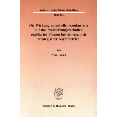 Niko Paech - Die Wirkung potentieller Konkurrenz auf das Preissetzungsverhalten etablierter Firmen bei Abwesenheit strategischer Asymmetrien.