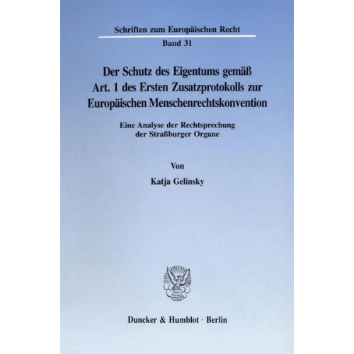 Katja Gelinsky - Der Schutz des Eigentums gemäß Art. 1 des Ersten Zusatzprotokolls zur Europäischen Menschenrechtskonvention.