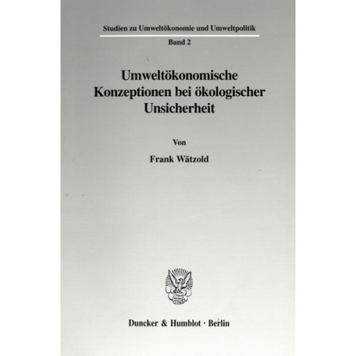 Frank Wätzold - Umweltökonomische Konzeptionen bei ökologischer Unsicherheit.