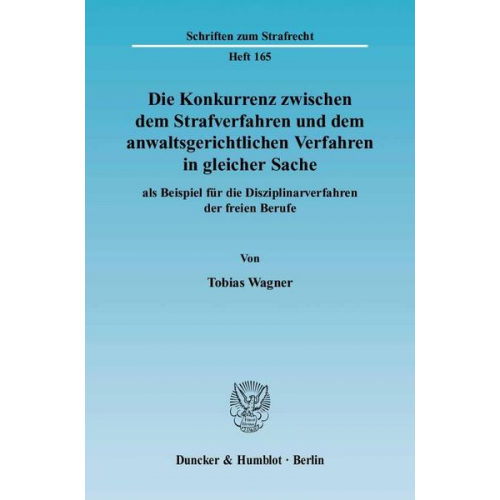 Tobias Wagner - Die Konkurrenz zwischen dem Strafverfahren und dem anwaltsgerichtlichen Verfahren in gleicher Sache