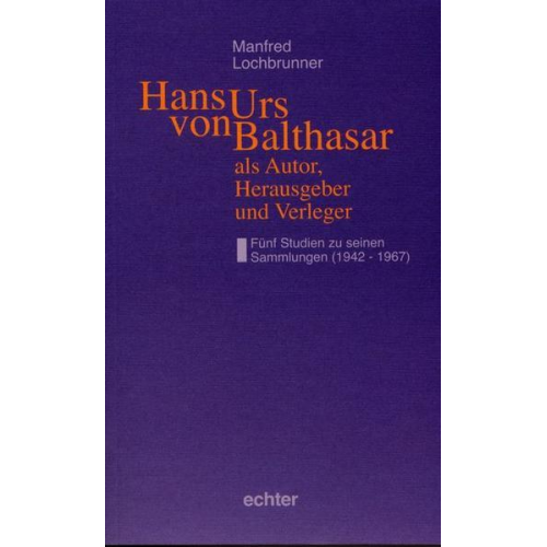 Manfred Lochbrunner - Hans Urs von Balthasar als Autor, Herausgeber und Verleger