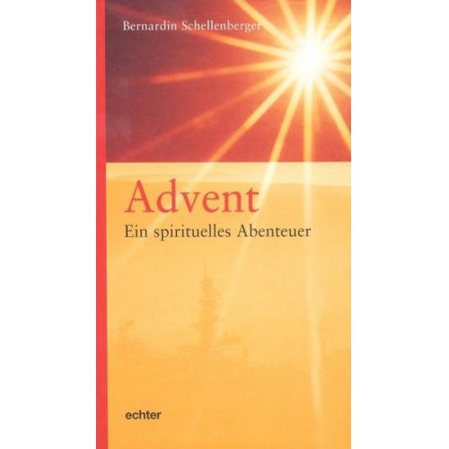 Bernardin Schellenberger - Advent - ein spirituelles Abenteuer