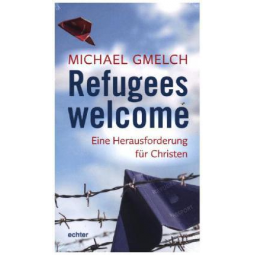 Michael Gmelch - Gmelch, M: Refugees welcome