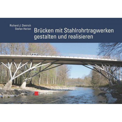 Richard J. Dietrich & Stefan Herion - Brücken mit Stahlrohrtragwerken gestalten und realisieren