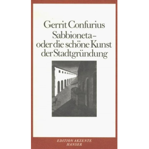 Gerrit Confurius - Sabbioneta - Oder die schöne Kunst der Stadtgründung