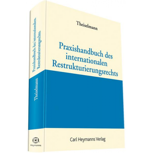 Rüdiger Theiselmann - Praxishandbuch des internationalen Restrukturierungsrechts