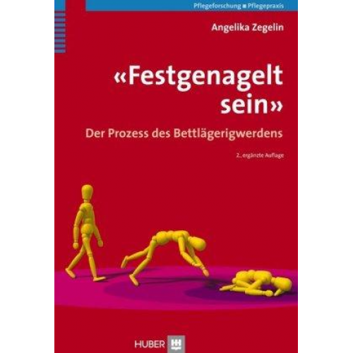 Angelika Zegelin - Festgenagelt sein.Der Prozess des Bettlägerigwerdens