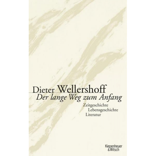 Dieter Wellershoff - Der lange Weg zum Anfang