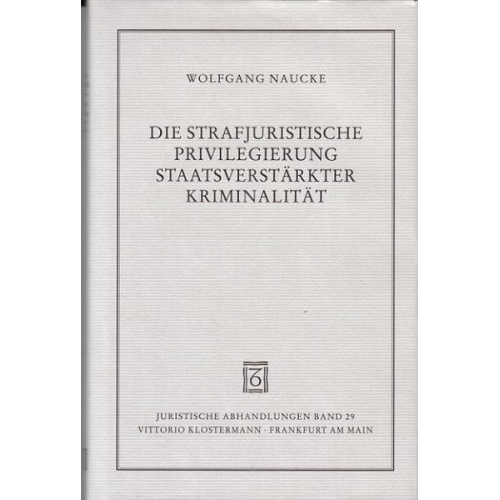 Wolfgang Naucke - Die strafjuristische Privilegierung staatsverstärkter Kriminalität