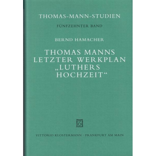 Bernd Hamacher - Thomas Manns letzter Werkplan 'Luthers Hochzeit