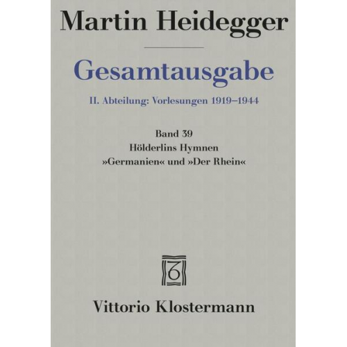 Martin Heidegger - Gesamtausgabe Abt. 2 Vorlesungen Bd. 39. Hölderlins Hymnen ' Germanien' und 'Der Rhein