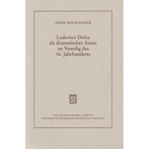 Anne Neuschäfer - Lodovico Dolce als dramatischer Autor im Venedig des 16. Jahrhunderts