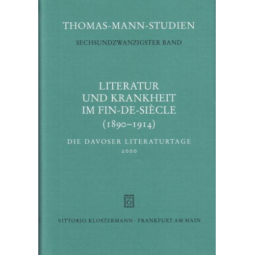 Thomas Sprecher - Literatur und Krankheit im Fin-de-siècle (1890-1914). Thomas Mann im europäischen Kontext