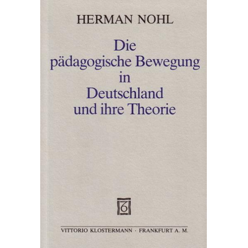 Herman Nohl - Die pädagogische Bewegung in Deutschland und ihre Theorie