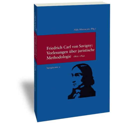 Friedrich Carl Savigny - Vorlesungen über juristische Methodologie 1802-1842