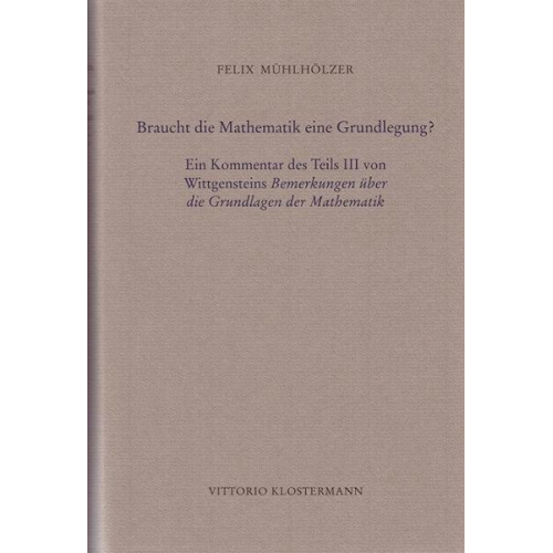 Felix Mühlhölzer - Braucht die Mathematik eine Grundlegung?