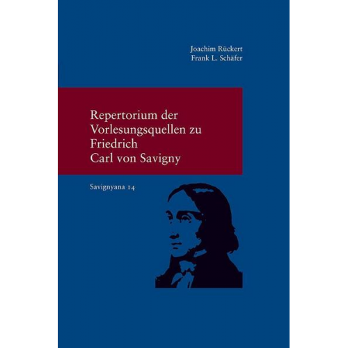 Joachim Rückert & Frank L. Schäfer - Repertorium der Vorlesungsquellen zu Friedrich Carl von Savigny