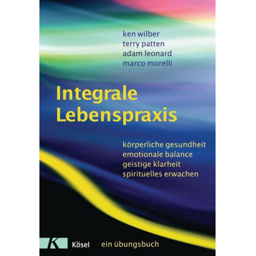 Ken Wilber & Terry Patten & Adam Leonard & Marco Morelli - Integrale Lebenspraxis