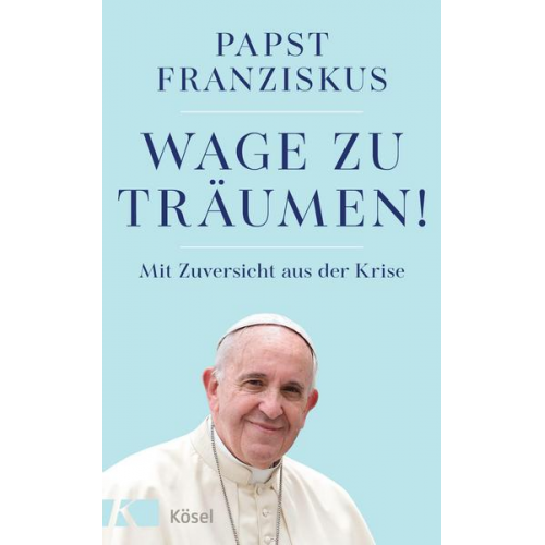 Papst Franziskus - Wage zu träumen!