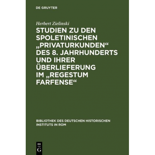 Herbert Zielinski - Studien zu den spoletinischen 'Privaturkunden' des 8. Jahrhunderts und ihrer Überlieferung im 'Regestum Farfense