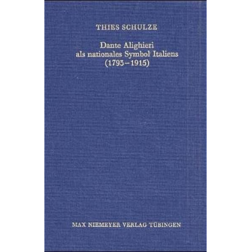 Thies Schulze - Dante Alighieri als nationales Symbol Italiens (1793-1915)