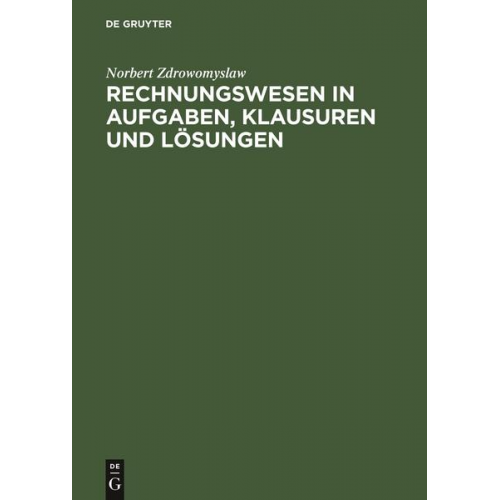 Norbert Zdrowomyslaw - Rechnungswesen in Aufgaben, Klausuren und Lösungen