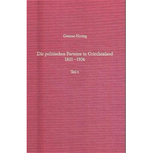 Gunnar Hering - Die politischen Parteien in Griechenland 1821-1936