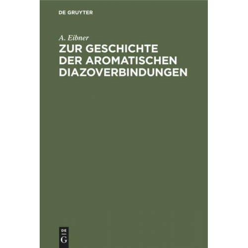 A. Eibner - Zur Geschichte der aromatischen Diazoverbindungen