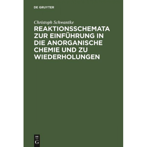 Christoph Schwantke - Reaktionsschemata zur Einführung in die anorganische Chemie und zu Wiederholungen