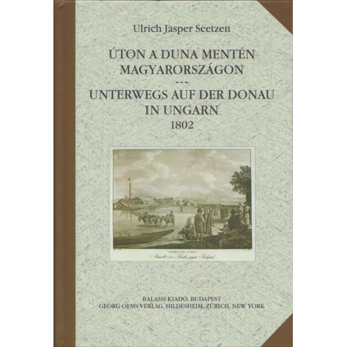 Ulrich Jasper Seetzen - Úton a Duna mentén Magyarországon. Unterwegs auf der Donau in Ungarn 1802.