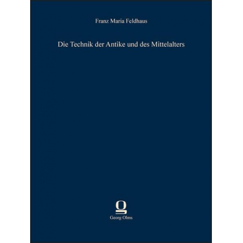 Franz Maria Feldhaus - Die Technik der Antike und des Mittelalters